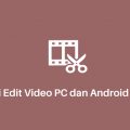 Aplikasi Edit Video PC dan Android Terbaik