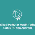 Aplikasi Pemutar Musik Terbaik Untuk PC dan Android